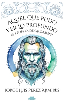 Paperback Aquel que pudo ver lo Profundo: La epopeya de Gilgamesh [Spanish] Book
