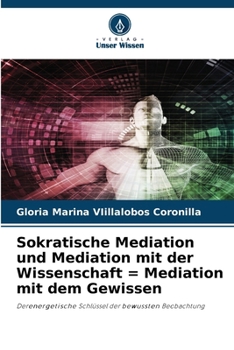 Sokratische Mediation und Mediation mit der Wissenschaft = Mediation mit dem Gewissen (German Edition)