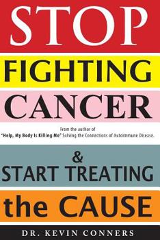 Paperback Stop Fighting Cancer and Start Treating the Cause Book