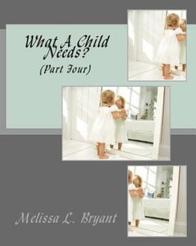 Paperback What A Child Needs?: Part Four Book