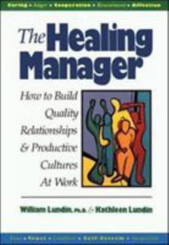 Hardcover The Healing Manager: How to Build Quality Relationships and Productive Cultures at Work Book