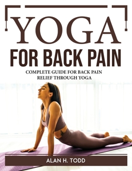 Paperback Yoga for Back Pain: Complete Guide for Back Pain Relief Through Yoga Book