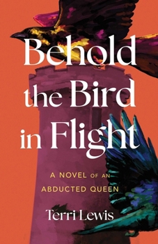 Paperback Behold the Bird in Flight: A Novel of an Abducted Queen Book