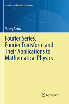 Paperback Fourier Series, Fourier Transform and Their Applications to Mathematical Physics Book
