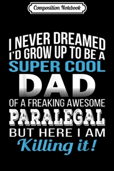 Paperback Composition Notebook: Mens Super Cool Dad of Paralegal Father's Day Gift Journal/Notebook Blank Lined Ruled 6x9 100 Pages Book