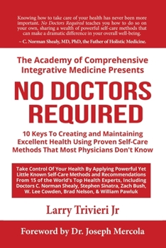 Paperback No Doctors Required: 10 Keys To Creating and Maintaining Excellent Health Using Proven Self-Care Methods That Most Physicians Don't Know Book