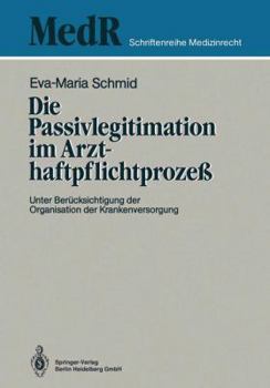 Die Passivlegitimation Im Arzthaftpflichtprozess: Unter Berucksichtigung Der Organisation Der Krankenversorgung