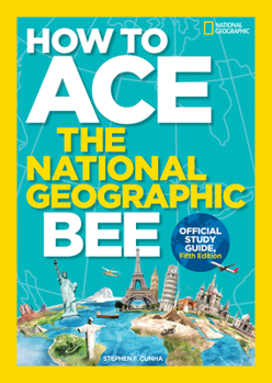 Paperback How to Ace the National Geographic Bee, Official Study Guide, Fifth Edition Book
