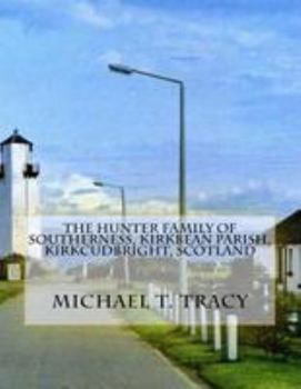 Paperback The Hunter Family of Southerness, Kirkbean Parish, Kirkcudbright, Scotland Book