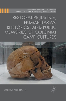 Paperback Restorative Justice, Humanitarian Rhetorics, and Public Memories of Colonial Camp Cultures Book