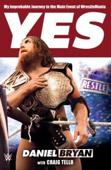 Hardcover Yes: My Improbable Journey to the Main Event of Wrestlemania Book
