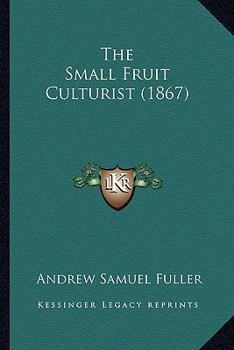 Paperback The Small Fruit Culturist (1867) Book