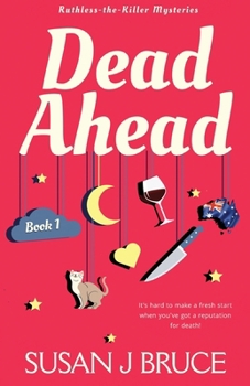 Dead Ahead: It's hard to make a fresh start when you've got a reputation for death! (Ruthless-the-Killer Mysteries)
