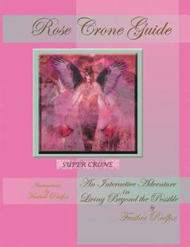 Rose Crone Guide: An Interactive Adventure in Living Beyond the Possible