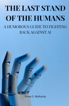 Paperback The Last Stand of the Humans: A Humorous Guide to Fighting Back Against AI Book