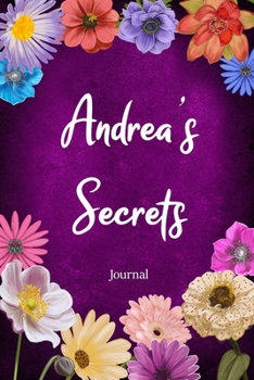 Paperback Andrea's Secrets Journal: Custom Personalized Gift for Andrea, Floral Pink Lined Notebook Journal to Write in with Colorful Flowers on Cover. Book