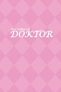Das Leben eines Doktor: Geschenkidee für Studenten, Mediziner und Absolventen | Liniertes Notizbuch zum Abschluss | Notizheft als Tagebuch (German Edition)