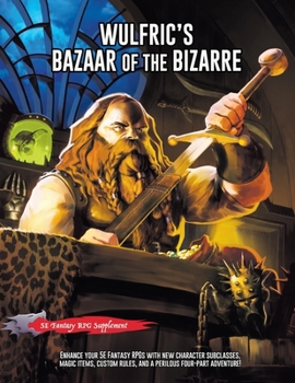 Wulfric's Bazaar of the Bizarre: A 5E Fantasy Supplement & Adventure