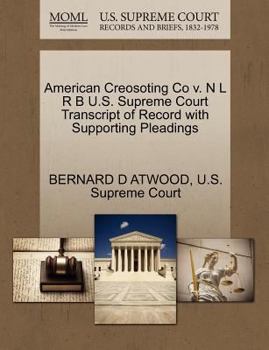 Paperback American Creosoting Co V. N L R B U.S. Supreme Court Transcript of Record with Supporting Pleadings Book