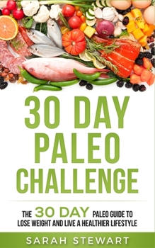 Paperback 30 Day Paleo Challenge: The 30 Day Paleo Guide to Lose Weight and Live a Healthier Lifestyle Book