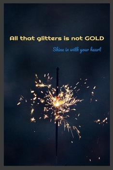 Paperback All that glitters is not Gold. shine with your heart: Notebook Book