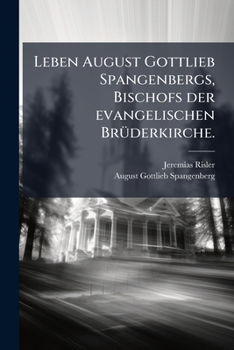 Paperback Leben August Gottlieb Spangenbergs, Bischofs der evangelischen Brüderkirche. [German] Book