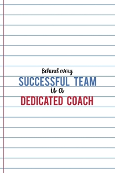Paperback Behind Every Successful Team Is a Dedicated Coach: Coach Notebook Journal Composition Blank Lined Diary Notepad 120 Pages Paperback White Book