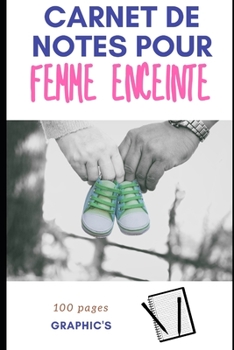 CARNET DE NOTES POUR FEMME ENCEINTE: Carnet de bord personnalisable - grossesse - 100 pages (French Edition)