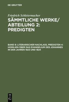 Hardcover Literarischer Nachlaß, Predigten 4: Homilien über das Evangelium des Johannes in den Jahren 1823 und 1824 [German] Book