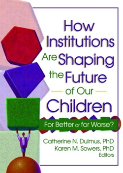 Paperback How Institutions Are Shaping the Future of Our Children: For Better or for Worse? Book
