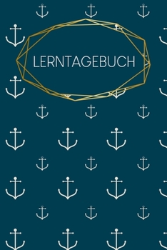 Lerntagebuch: für Schüler und Studenten | Bilde dich weiter | Fortbildung | 120 Seiten | A5 | täglich Fortschritte notieren | Motiv: Anker (German Edition)