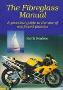 The Fiberglass Manual: A Practical Guide to the Use of Glass Reinforced Plastics