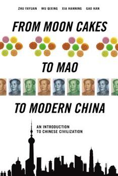 Hardcover From Moon Cakes to Mao to Modern China: An Introduction to Chinese Civilization Book