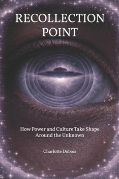 RECOLLECTION POINT: How Power and Culture Take Shape Around the Unknown
