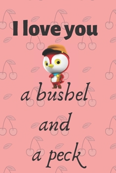 I love you a bushel and a peck: Notebook, Gift, Lined, Journal, Ruled Paper (120 Pages, 6 x 9) ,Notebook for Friends & Coworkers Funny Note Taking Book | Christmas Santa Gift
