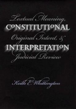 Hardcover Constitutional Interpretation: Textual Meaning, Original Intent, and Judicial Review Book