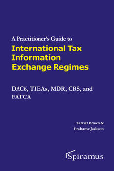 Paperback A Practitioner's Guide to International Tax Information Exchange Regimes: Dac6, Tieas, Mdr, Crs, and Fatca Book