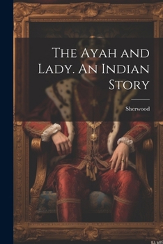 Paperback The Ayah and Lady. An Indian Story Book