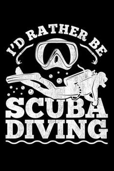Paperback I'd Rather Be Scuba Diving: Lined A5 Notebook for Divers Book