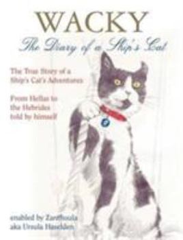 Hardcover Wacky: The Diary of a Ship's Cat: The True Story of a Ship's Cat's Adventures, from Hellas to the Hebrides Book