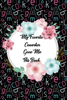 My Favorite Coworker Gave me this Book: Lined Journal, 120 Pages, 6 x 9, Soft Cover, Matte Finish