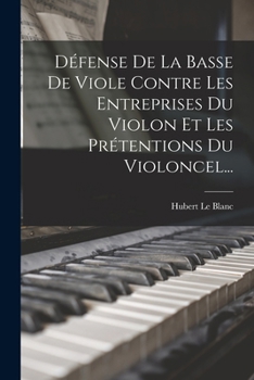 Paperback Défense De La Basse De Viole Contre Les Entreprises Du Violon Et Les Prétentions Du Violoncel... [French] Book