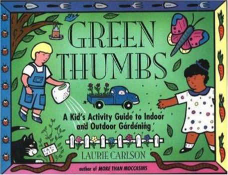 Paperback Green Thumbs: A Kid's Activity Guide to Indoor and Outdoor Gardening Book