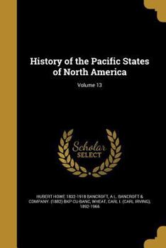 Paperback History of the Pacific States of North America; Volume 13 Book