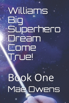 Paperback Williams Big Superhero Dream Come True!: Book One Book