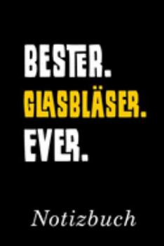 Bester Glasbläser Ever Notizbuch: | Notizbuch mit 110 linierten Seiten | Format 6x9 DIN A5 | Soft cover matt | (German Edition)