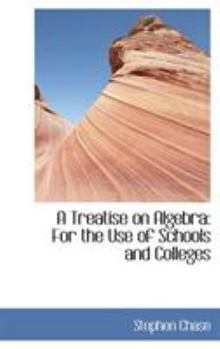A Treatise on Algebra: For the Use of Schools and Colleges