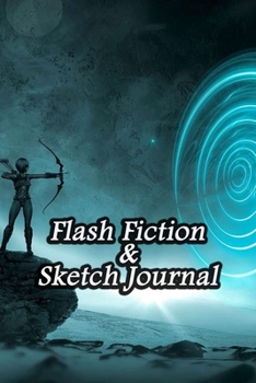 Flash Fiction & Sketch Journal: Write & Create Story Workbook with Flash Fiction and Sketch Page Book For Creative Writing and Drawing for Writers | Sci-Fi Cover