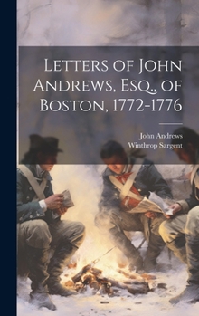 Hardcover Letters of John Andrews, Esq., of Boston, 1772-1776 Book