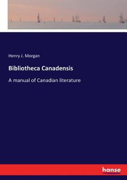 Paperback Bibliotheca Canadensis: A manual of Canadian literature Book